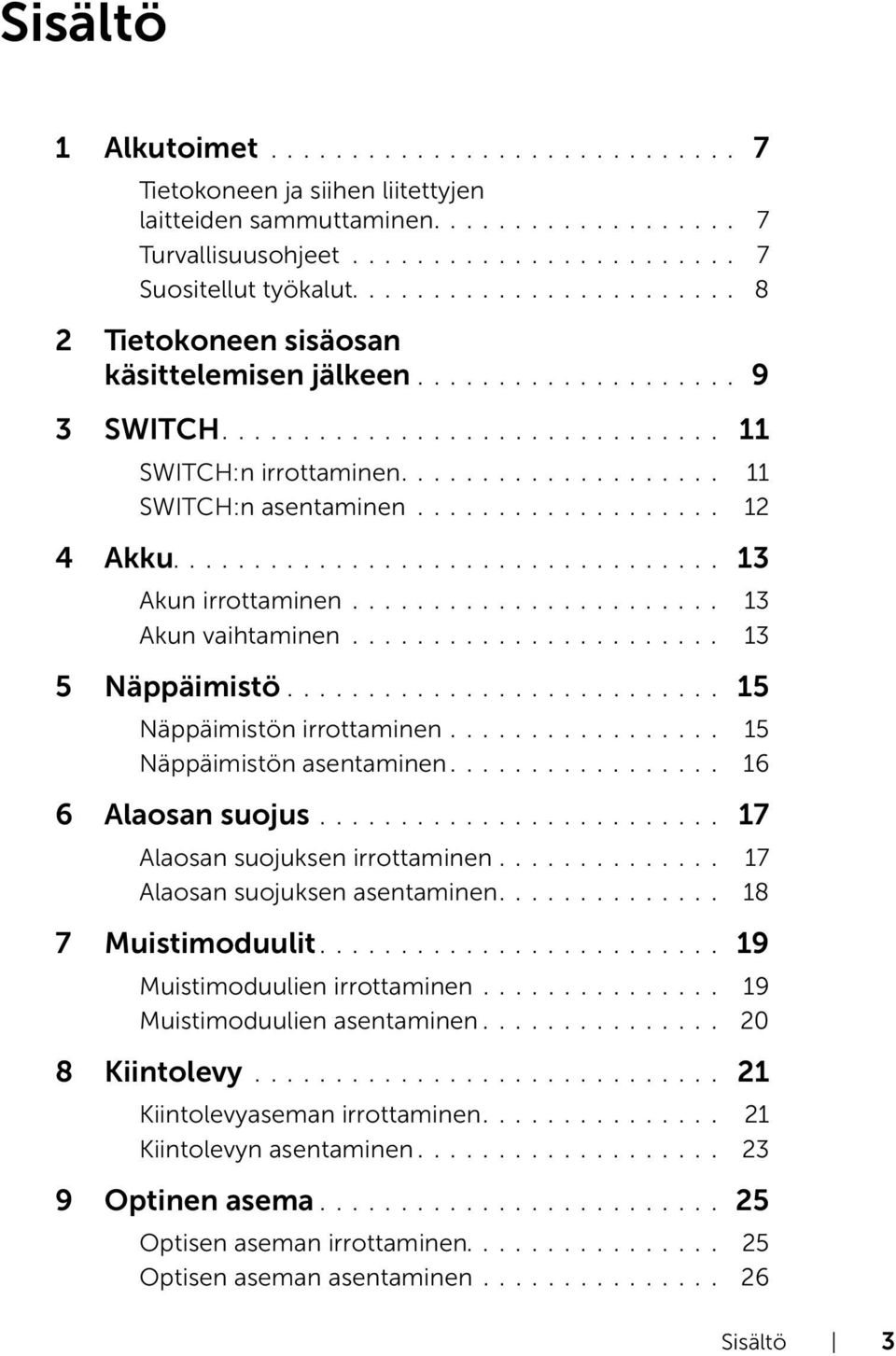 .................. 12 4 Akku.................................. 13 Akun irrottaminen....................... 13 Akun vaihtaminen....................... 13 5 Näppäimistö........................... 15 Näppäimistön irrottaminen.