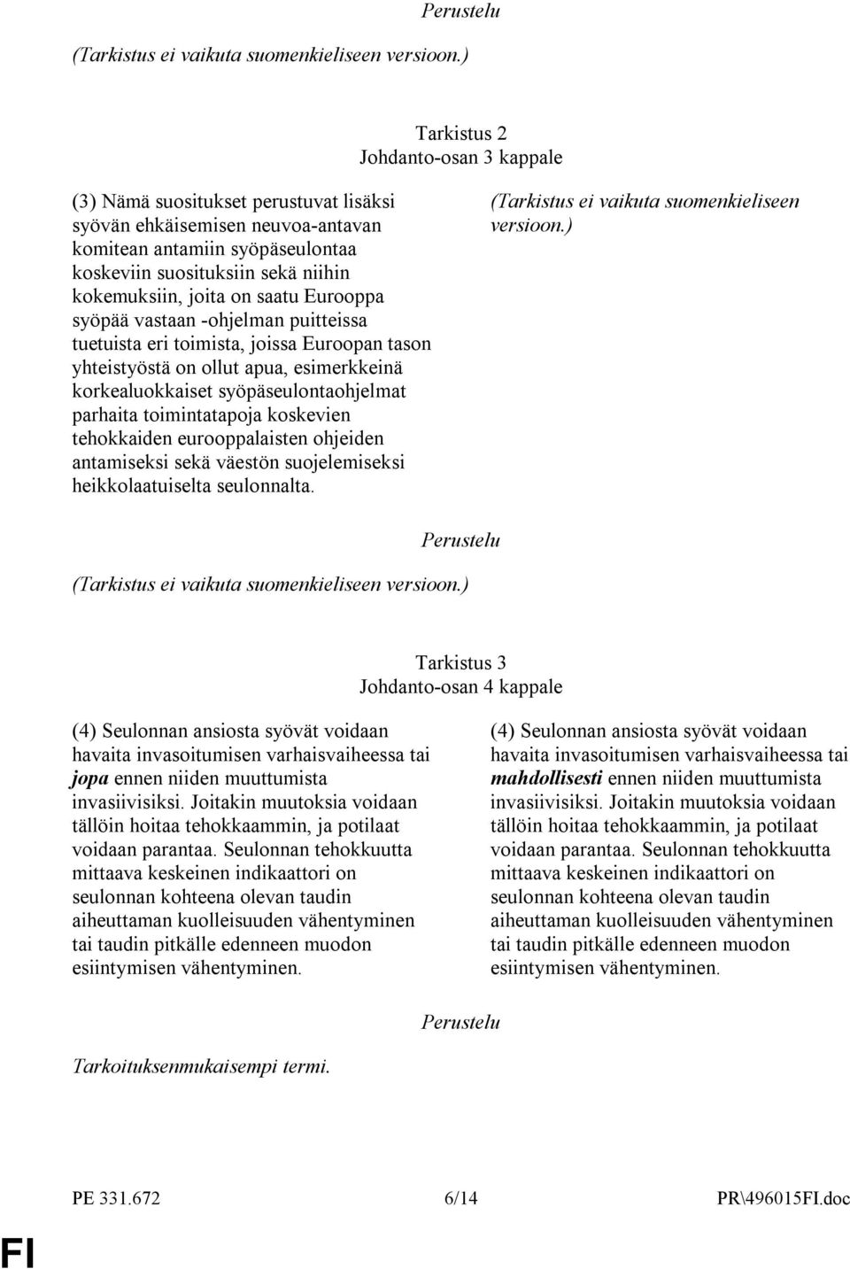 on saatu Eurooppa syöpää vastaan -ohjelman puitteissa tuetuista eri toimista, joissa Euroopan tason yhteistyöstä on ollut apua, esimerkkeinä korkealuokkaiset syöpäseulontaohjelmat parhaita