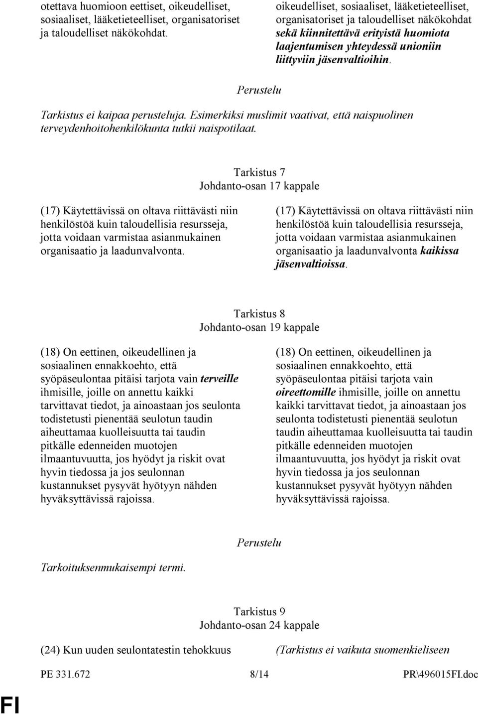 Tarkistus ei kaipaa perusteluja. Esimerkiksi muslimit vaativat, että naispuolinen terveydenhoitohenkilökunta tutkii naispotilaat.