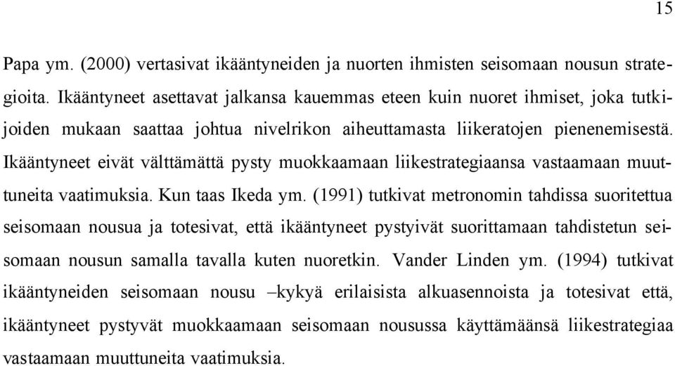 Ikääntyneet eivät välttämättä pysty muokkaamaan liikestrategiaansa vastaamaan muuttuneita vaatimuksia. Kun taas Ikeda ym.