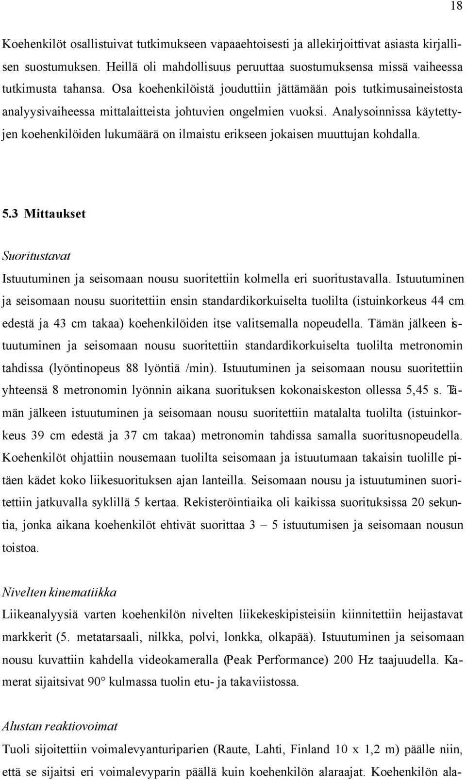 Analysoinnissa käytettyjen koehenkilöiden lukumäärä on ilmaistu erikseen jokaisen muuttujan kohdalla. 5.