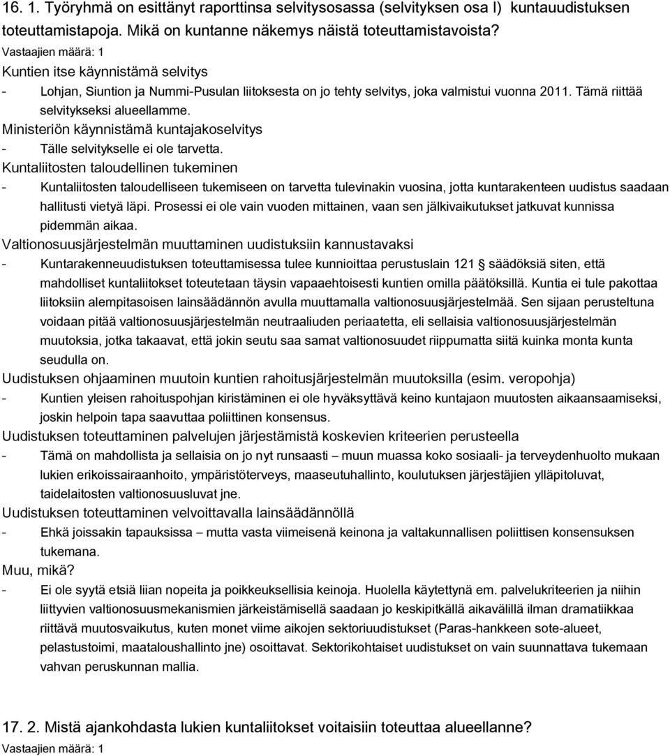 Kuntaliitosten taloudellinen tukeminen Lohjan, Siuntion ja NummiPusulan liitoksesta on jo tehty selvitys, joka valmistui vuonna 2011. Tämä riittää selvitykseksi alueellamme.