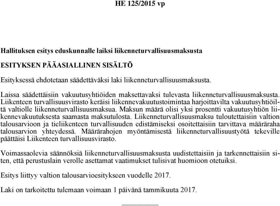 Liikenteen turvallisuusvirasto keräisi liikennevakuutustoimintaa harjoittavilta vakuutusyhtiöiltä valtiolle liikenneturvallisuusmaksua.