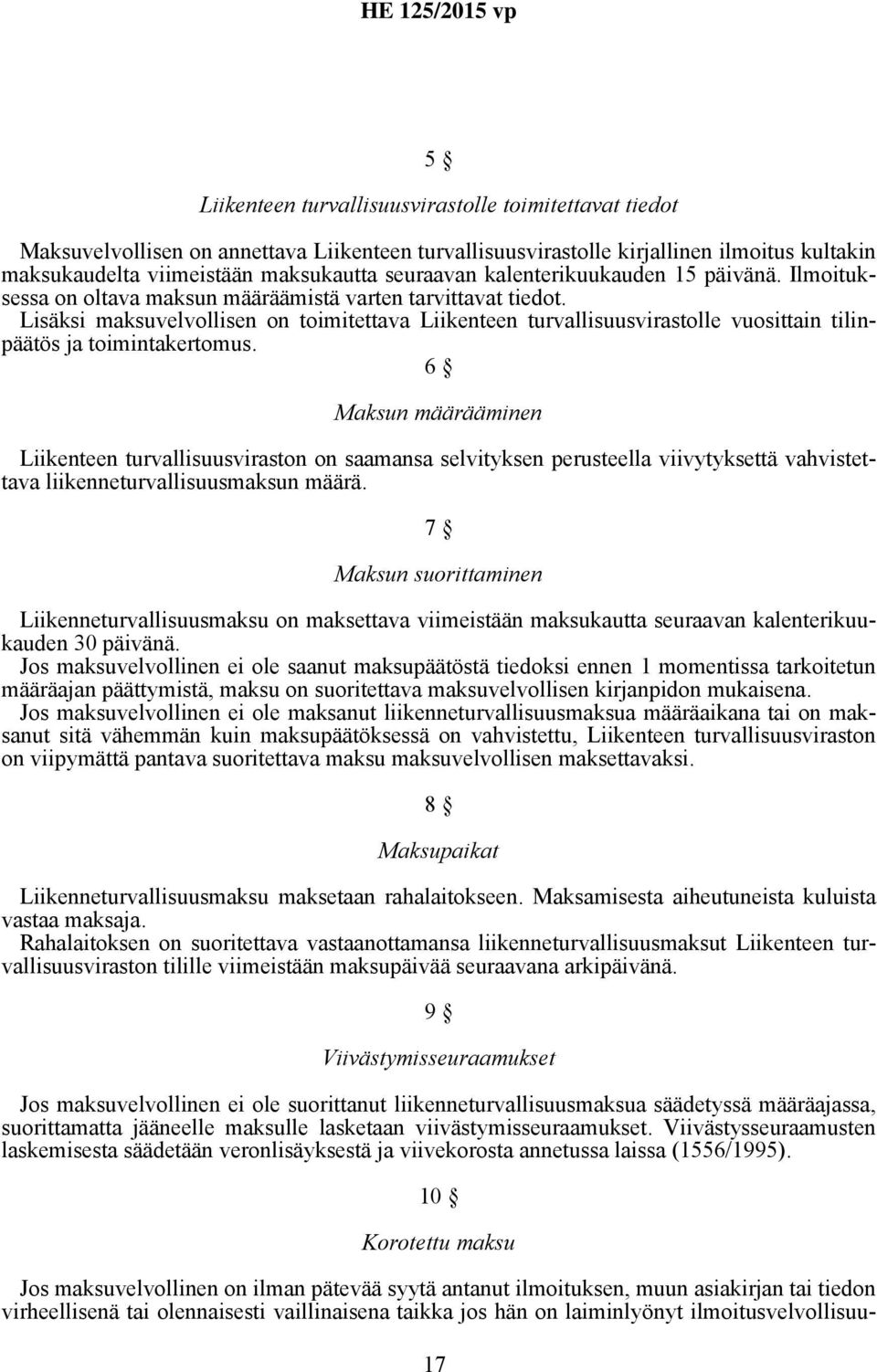 Lisäksi maksuvelvollisen on toimitettava Liikenteen turvallisuusvirastolle vuosittain tilinpäätös ja toimintakertomus.