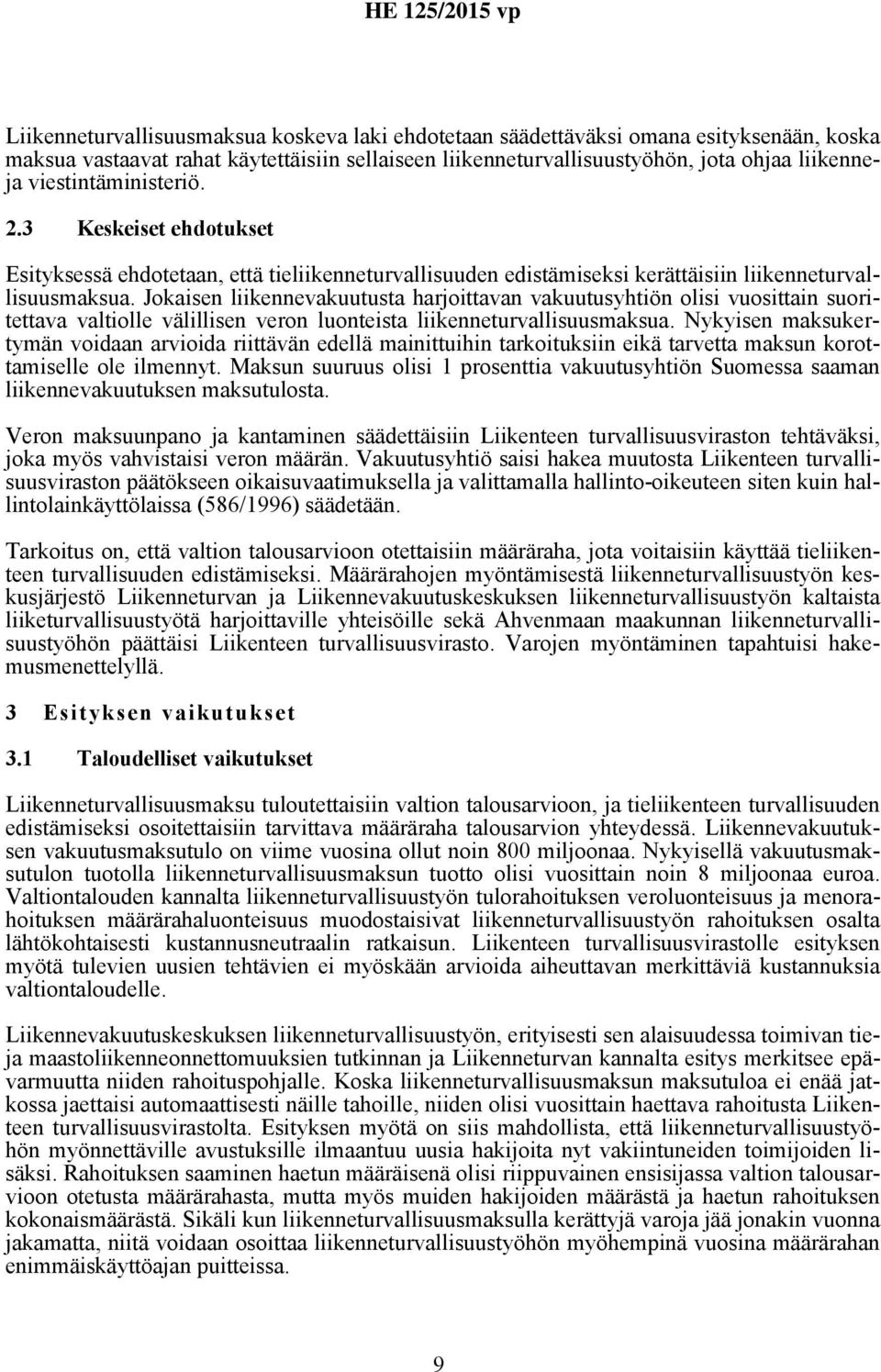Jokaisen liikennevakuutusta harjoittavan vakuutusyhtiön olisi vuosittain suoritettava valtiolle välillisen veron luonteista liikenneturvallisuusmaksua.