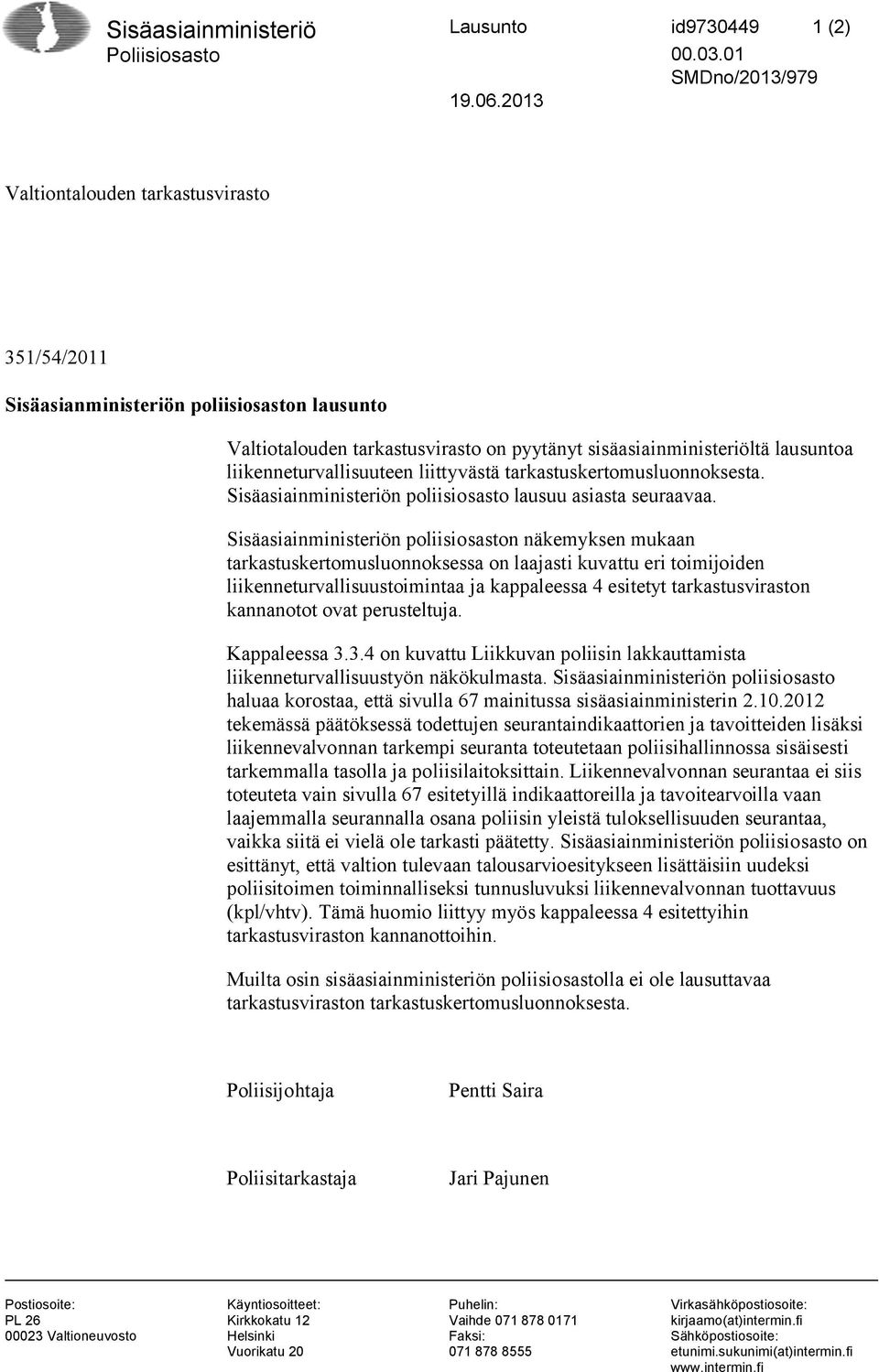 liittyvästä tarkastuskertomusluonnoksesta. Sisäasiainministeriön poliisiosasto lausuu asiasta seuraavaa.