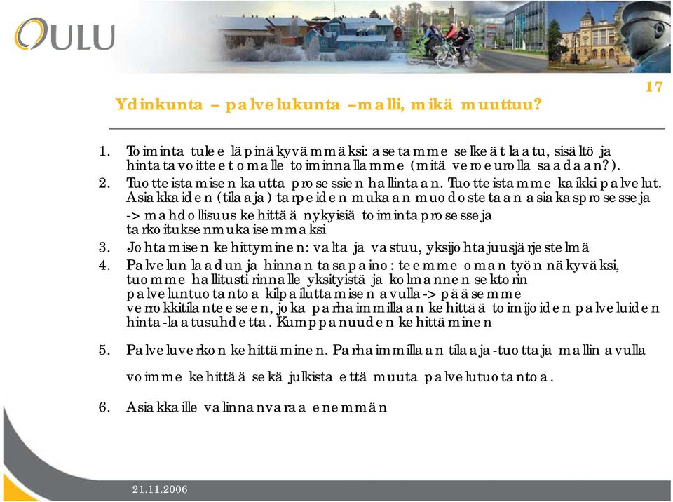 Asiakkaiden (tilaaja) tarpeiden mukaan muodostetaan asiakasprosesseja -> mahdollisuus kehittää nykyisiä toimintaprosesseja tarkoituksenmukaisemmaksi 3.