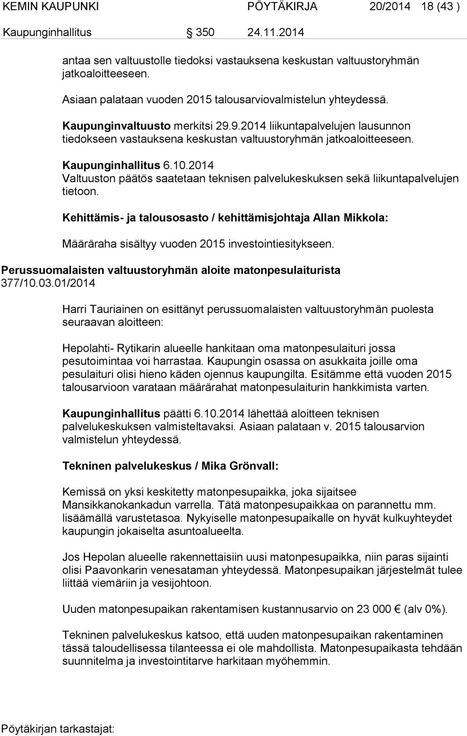 Kaupunginhallitus 6.10.2014 Valtuuston päätös saatetaan teknisen palvelukeskuksen sekä liikuntapalvelujen tietoon.