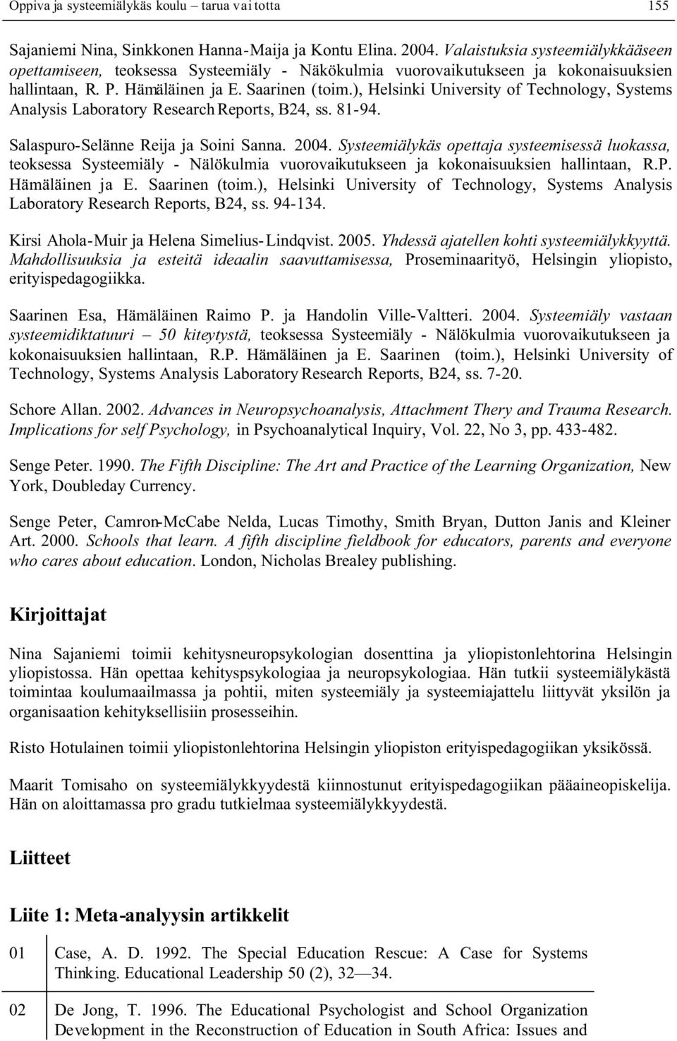 ), Helsinki University of Technology, Systems Analysis Laboratory Research Reports, B24, ss. 81-94. Salaspuro-Selänne Reija ja Soini Sanna. 2004.
