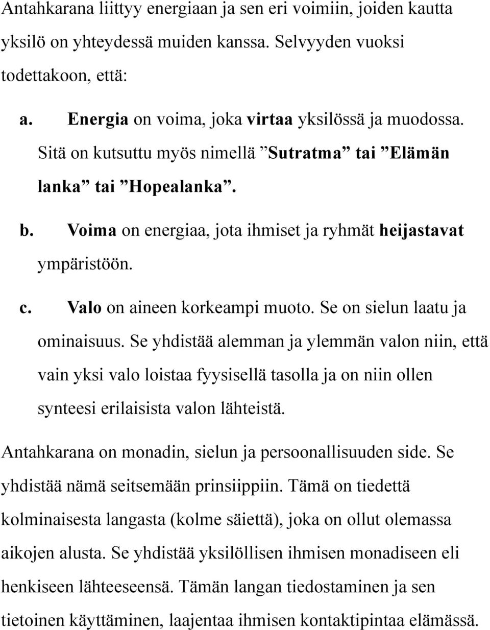 Se on sielun laatu ja ominaisuus. Se yhdistää alemman ja ylemmän valon niin, että vain yksi valo loistaa fyysisellä tasolla ja on niin ollen synteesi erilaisista valon lähteistä.