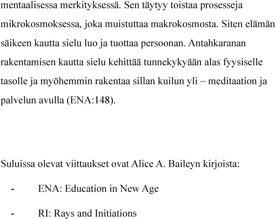 Antahkaranan rakentamisen kautta sielu kehittää tunnekykyään alas fyysiselle tasolle ja myöhemmin rakentaa