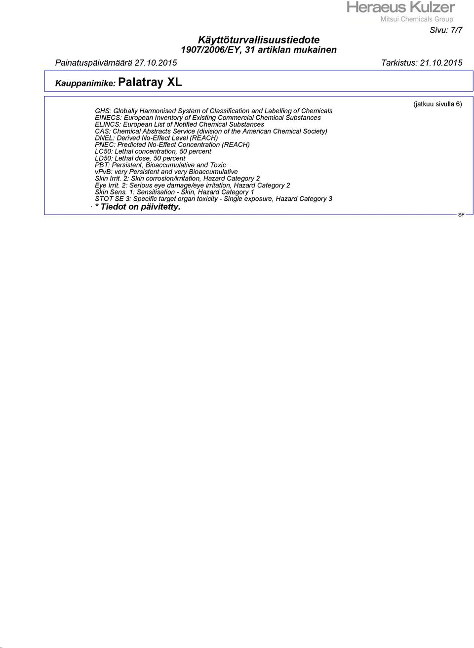 concentration, 50 percent LD50: Lethal dose, 50 percent PBT: Persistent, Bioaccumulative and Toxic vpvb: very Persistent and very Bioaccumulative Skin Irrit.