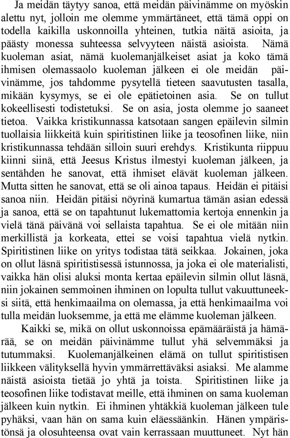 Nämä kuoleman asiat, nämä kuolemanjälkeiset asiat ja koko tämä ihmisen olemassaolo kuoleman jälkeen ei ole meidän päivinämme, jos tahdomme pysytellä tieteen saavutusten tasalla, mikään kysymys, se ei