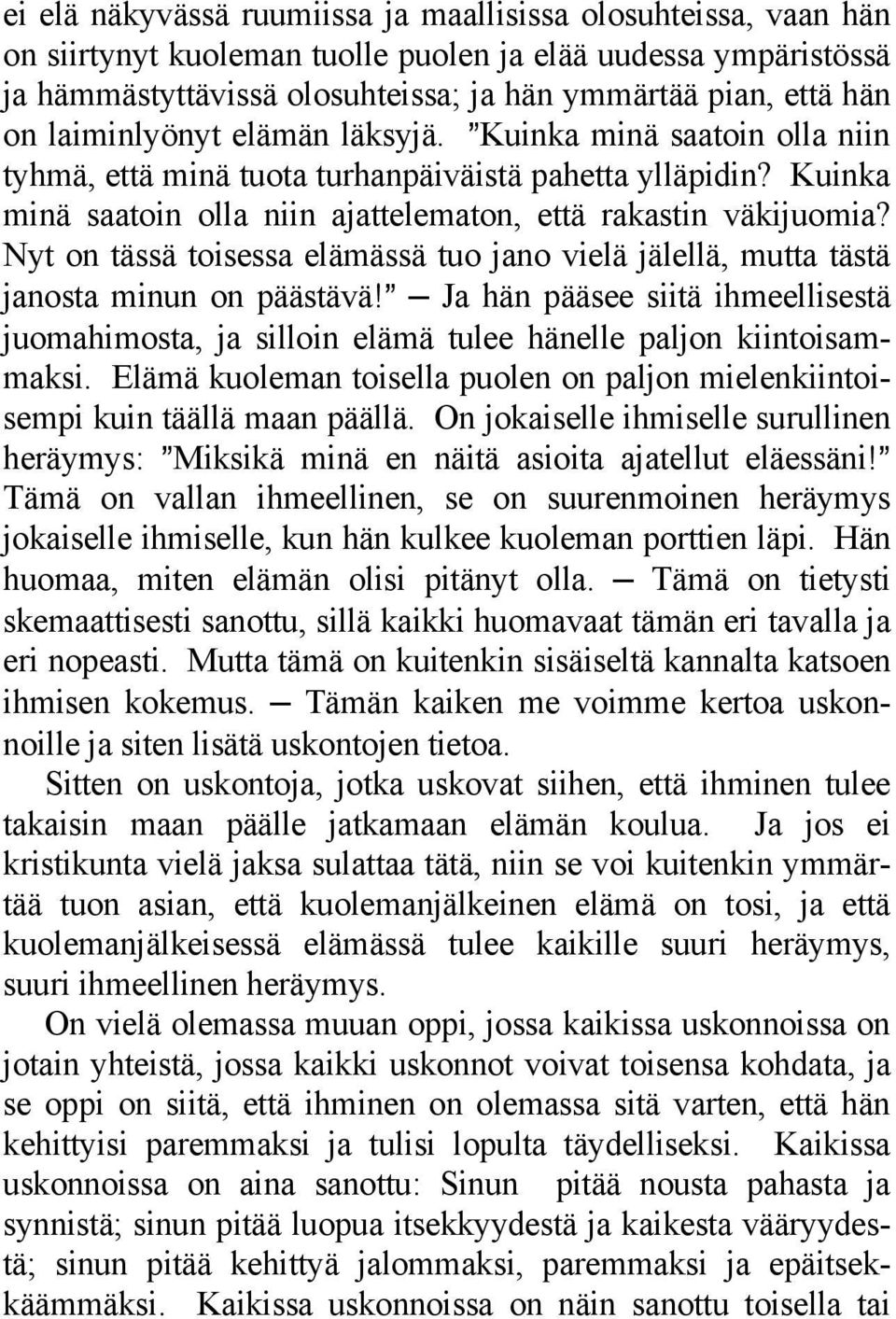 Nyt on tässä toisessa elämässä tuo jano vielä jälellä, mutta tästä janosta minun on päästävä!@ Ja hän pääsee siitä ihmeellisestä juomahimosta, ja silloin elämä tulee hänelle paljon kiintoisammaksi.