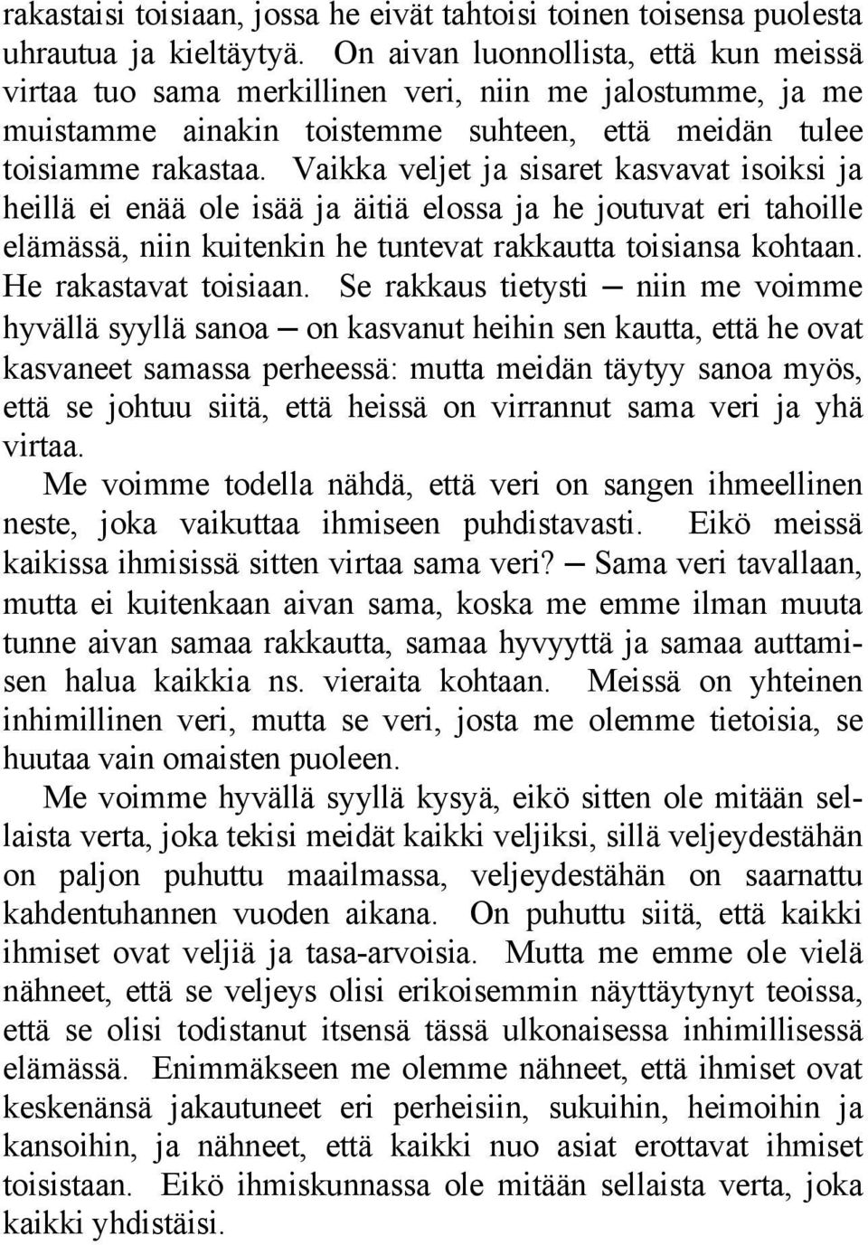 Vaikka veljet ja sisaret kasvavat isoiksi ja heillä ei enää ole isää ja äitiä elossa ja he joutuvat eri tahoille elämässä, niin kuitenkin he tuntevat rakkautta toisiansa kohtaan.