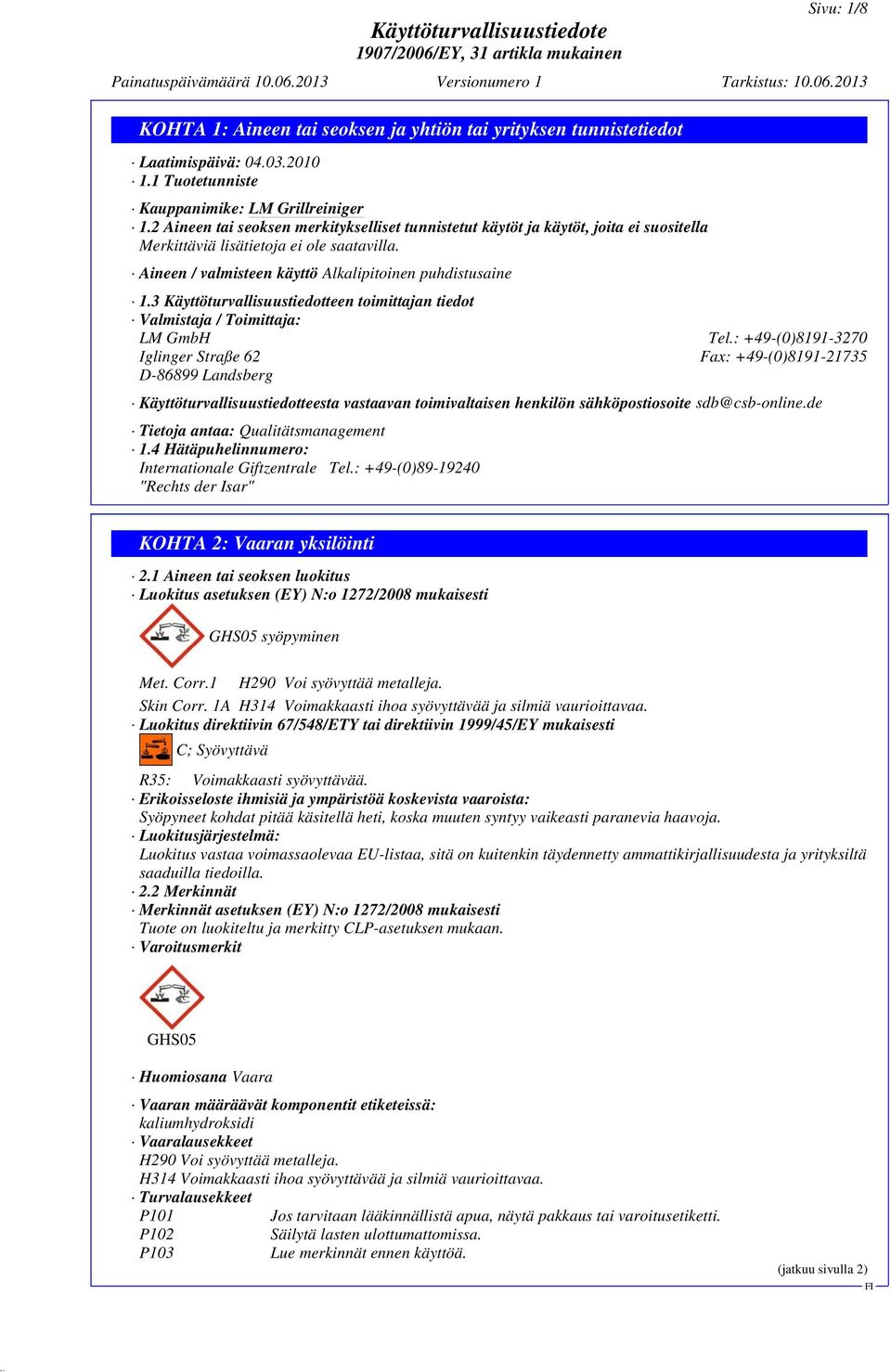 3 Käyttöturvallisuustiedotteen toimittajan tiedot Valmistaja / Toimittaja: LM GmbH Tel.