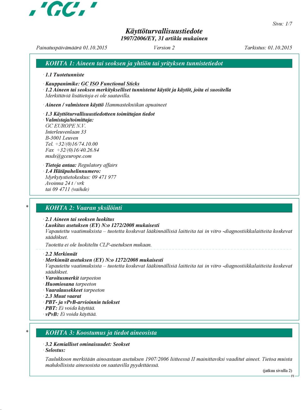 3 Käyttöturvallisuustiedotteen toimittajan tiedot Valmistaja/toimittaja: GC EUROPE N.V. Interleuvenlaan 33 B-3001 Leuven Tel. +32/(0)16/74.10.00 Fax +32/(0)16/40.26.84 msds@gceurope.