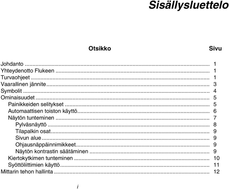 .. 6 Näytön tunteminen... 7 Pylväsnäyttö... 8 Tilapalkin osat... 9 Sivun alue... 9 Ohjausnäppäinnimikkeet.