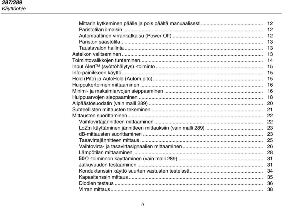 pito)... 15 Huippukertoimen mittaaminen... 16 Minimi- ja maksimiarvojen sieppaaminen... 16 Huippuarvojen sieppaaminen... 18 Alipäästösuodatin (vain malli 289)... 20 Suhteellisten mittausten tekeminen.