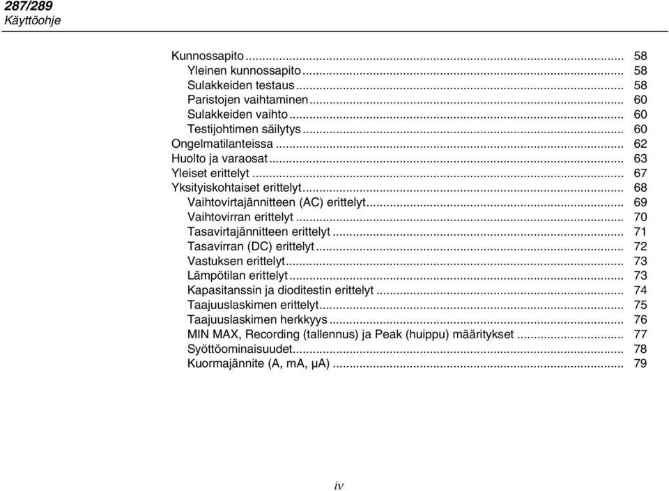 .. 69 Vaihtovirran erittelyt... 70 Tasavirtajännitteen erittelyt... 71 Tasavirran (DC) erittelyt... 72 Vastuksen erittelyt... 73 Lämpötilan erittelyt.