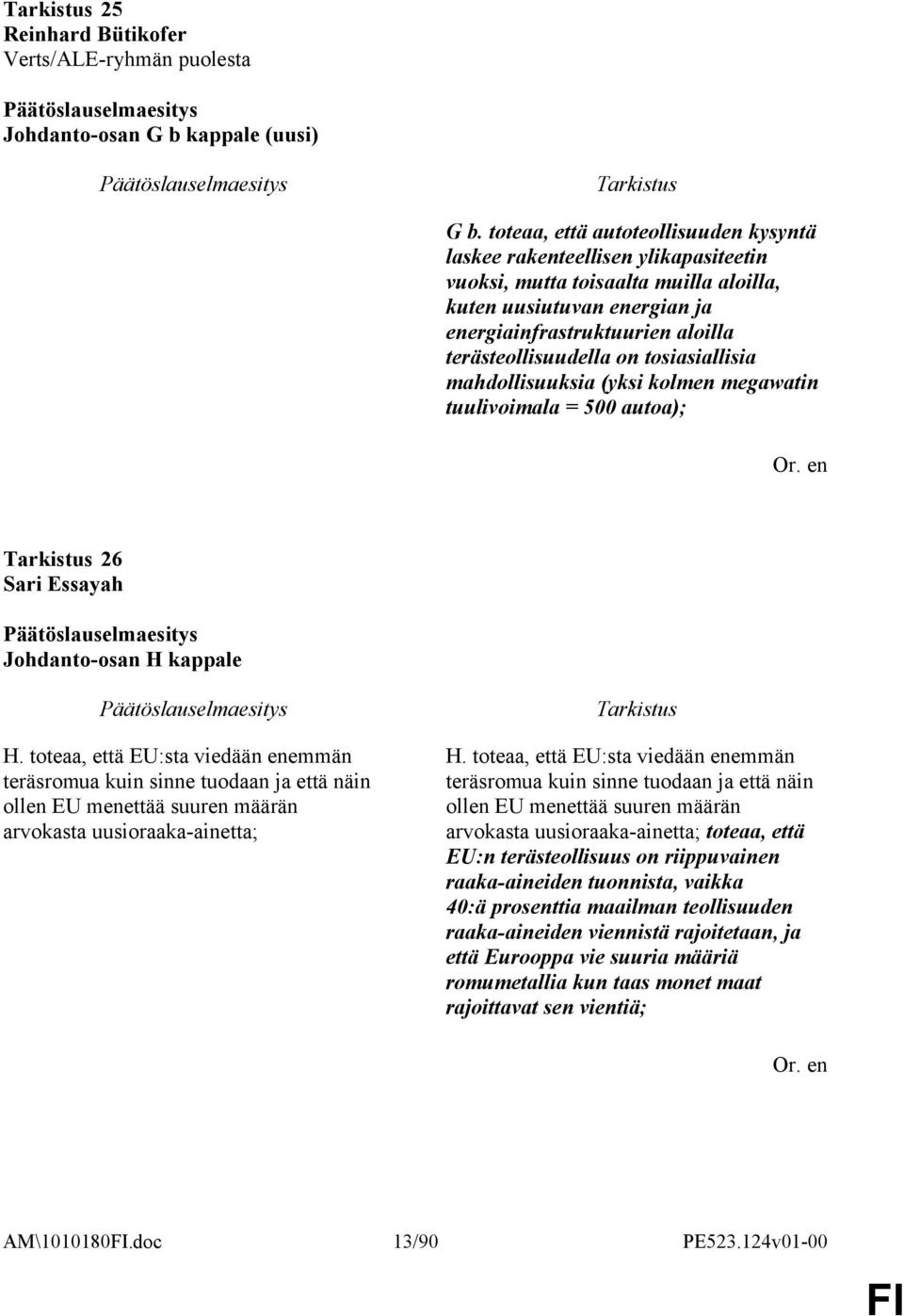 on tosiasiallisia mahdollisuuksia (yksi kolmen megawatin tuulivoimala = 500 autoa); 26 Sari Essayah Johdanto-osan H kappale H.