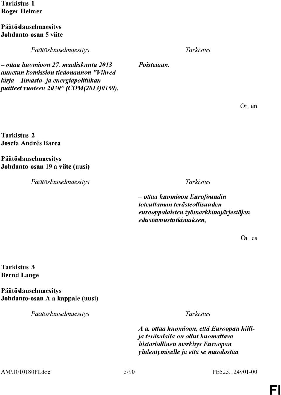 2 Josefa Andrés Barea Johdanto-osan 19 a viite (uusi) ottaa huomioon Eurofoundin toteuttaman terästeollisuuden eurooppalaisten työmarkkinajärjestöjen