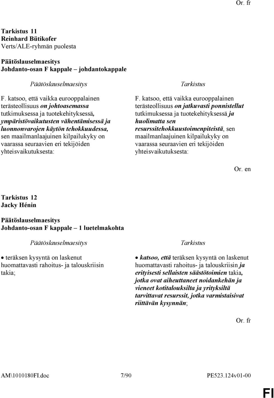 maailmanlaajuinen kilpailukyky on vaarassa seuraavien eri tekijöiden yhteisvaikutuksesta: F.