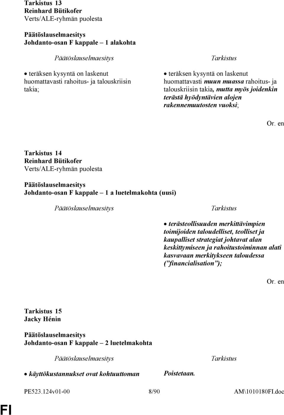 Johdanto-osan F kappale 1 a luetelmakohta (uusi) terästeollisuuden merkittävimpien toimijoiden taloudelliset, teolliset ja kaupalliset strategiat johtavat alan keskittymiseen ja