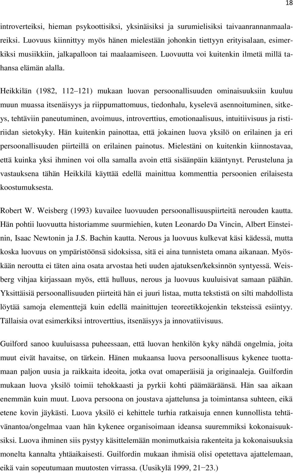 Heikkilän (1982, 112 121) mukaan luovan persoonallisuuden ominaisuuksiin kuuluu muun muassa itsenäisyys ja riippumattomuus, tiedonhalu, kyselevä asennoituminen, sitkeys, tehtäviin paneutuminen,