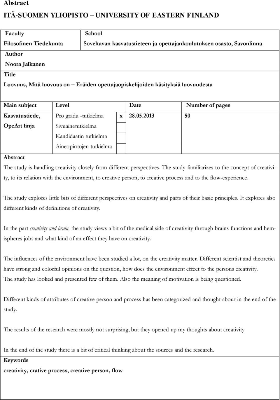 2013 50 OpeArt linja Sivuainetutkielma Kandidaatin tutkielma Aineopintojen tutkielma Abstract The study is handling creativity closely from different perspectives.