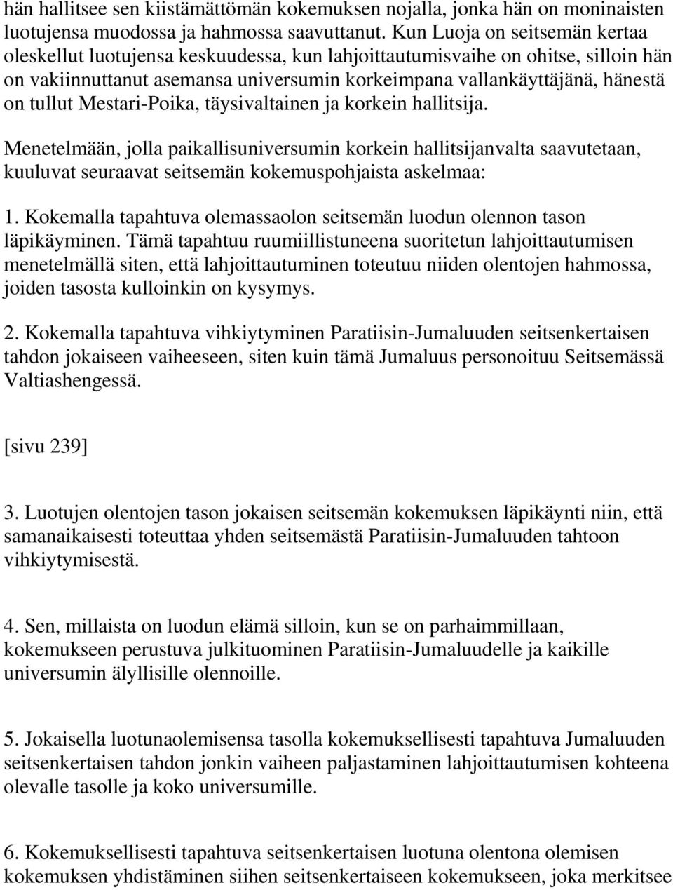 Mestari-Poika, täysivaltainen ja korkein hallitsija. Menetelmään, jolla paikallisuniversumin korkein hallitsijanvalta saavutetaan, kuuluvat seuraavat seitsemän kokemuspohjaista askelmaa: 1.