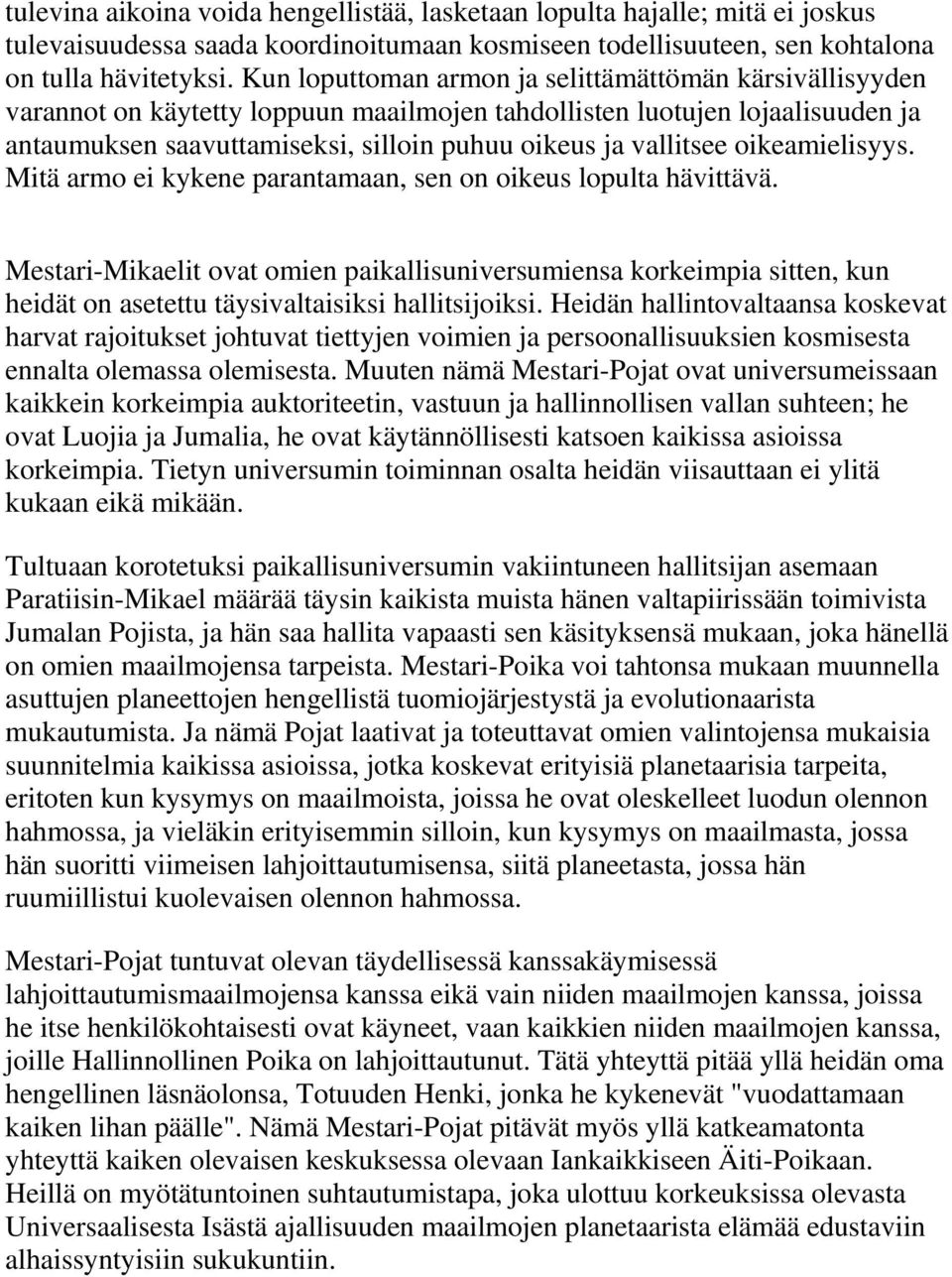 oikeamielisyys. Mitä armo ei kykene parantamaan, sen on oikeus lopulta hävittävä.