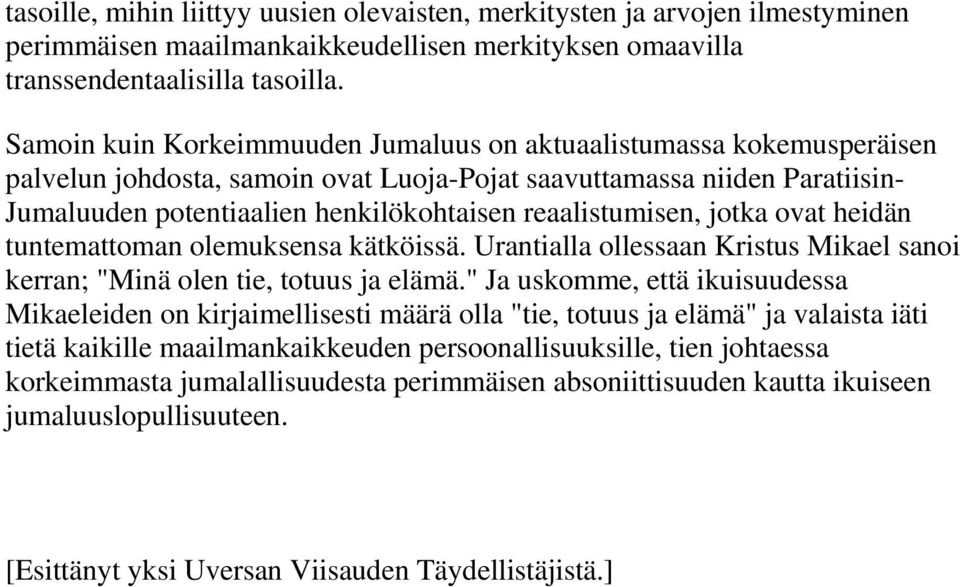 reaalistumisen, jotka ovat heidän tuntemattoman olemuksensa kätköissä. Urantialla ollessaan Kristus Mikael sanoi kerran; "Minä olen tie, totuus ja elämä.