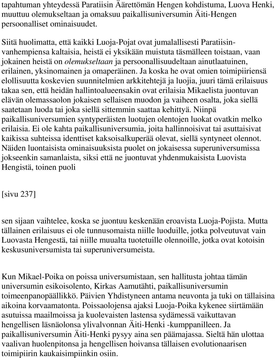 persoonallisuudeltaan ainutlaatuinen, erilainen, yksinomainen ja omaperäinen.