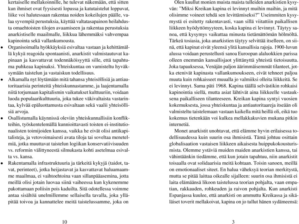 Organisoimalla hyökkäyksiä esivaltaa vastaan ja kehittämällä kykyä reagoida spontaanisti, anarkistit valmistautuvat kapinaan ja kasvattavat todennäköisyyttä sille, että tapahtuma puhkeaa kapinaksi.