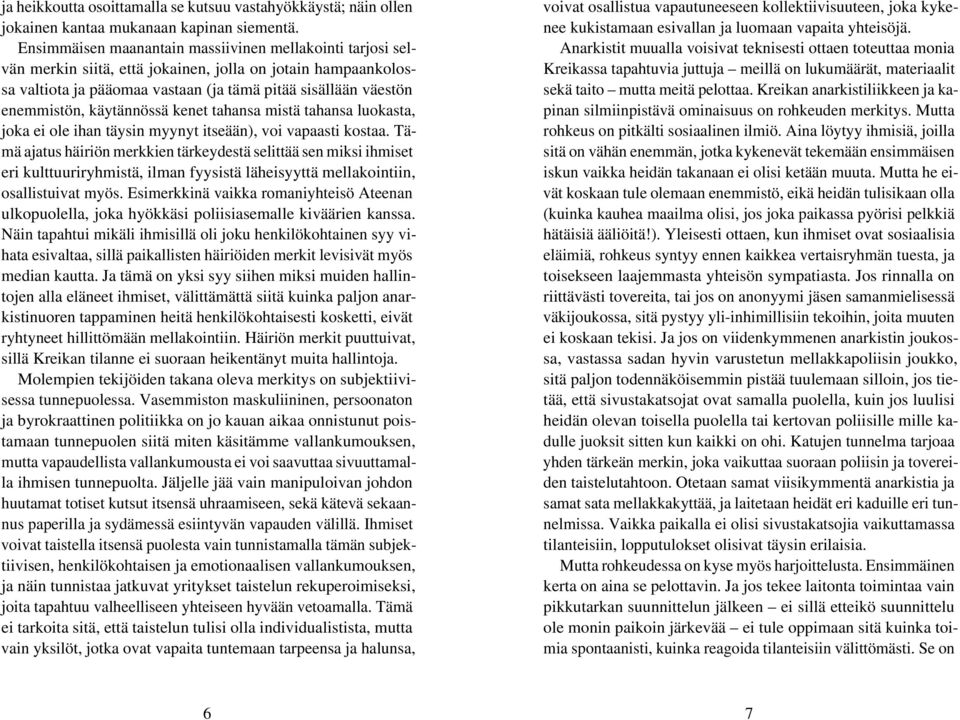 käytännössä kenet tahansa mistä tahansa luokasta, joka ei ole ihan täysin myynyt itseään), voi vapaasti kostaa.