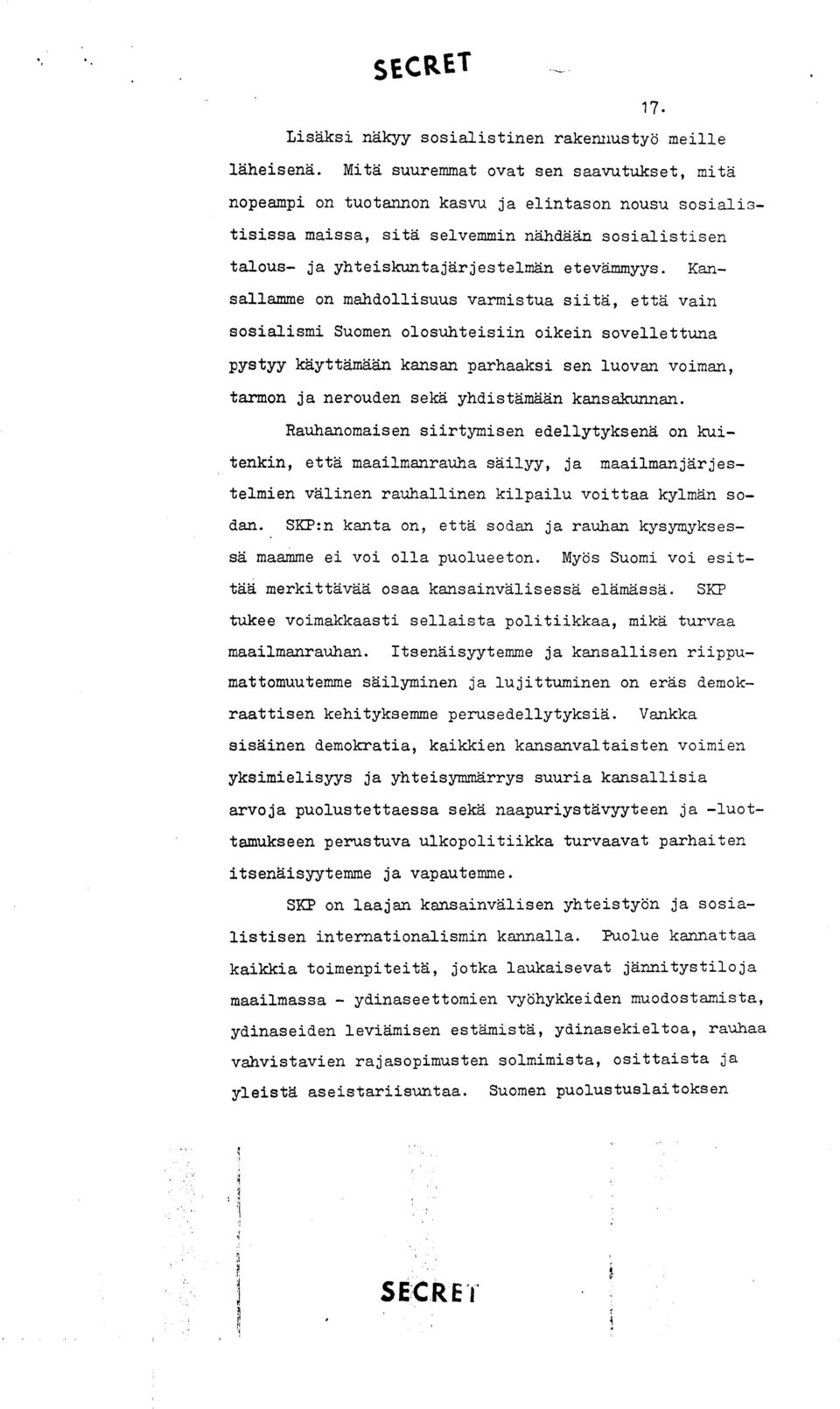 Kansallamme on mandollisuus varmistua siitd, ettd vain sosialismi Suomen olosuhteisiin oikein sovellettuna pystyy kayttamaan kansan parhaaksi sen luovan voiman, tarmon ja nerouden sekd yhdistamdan