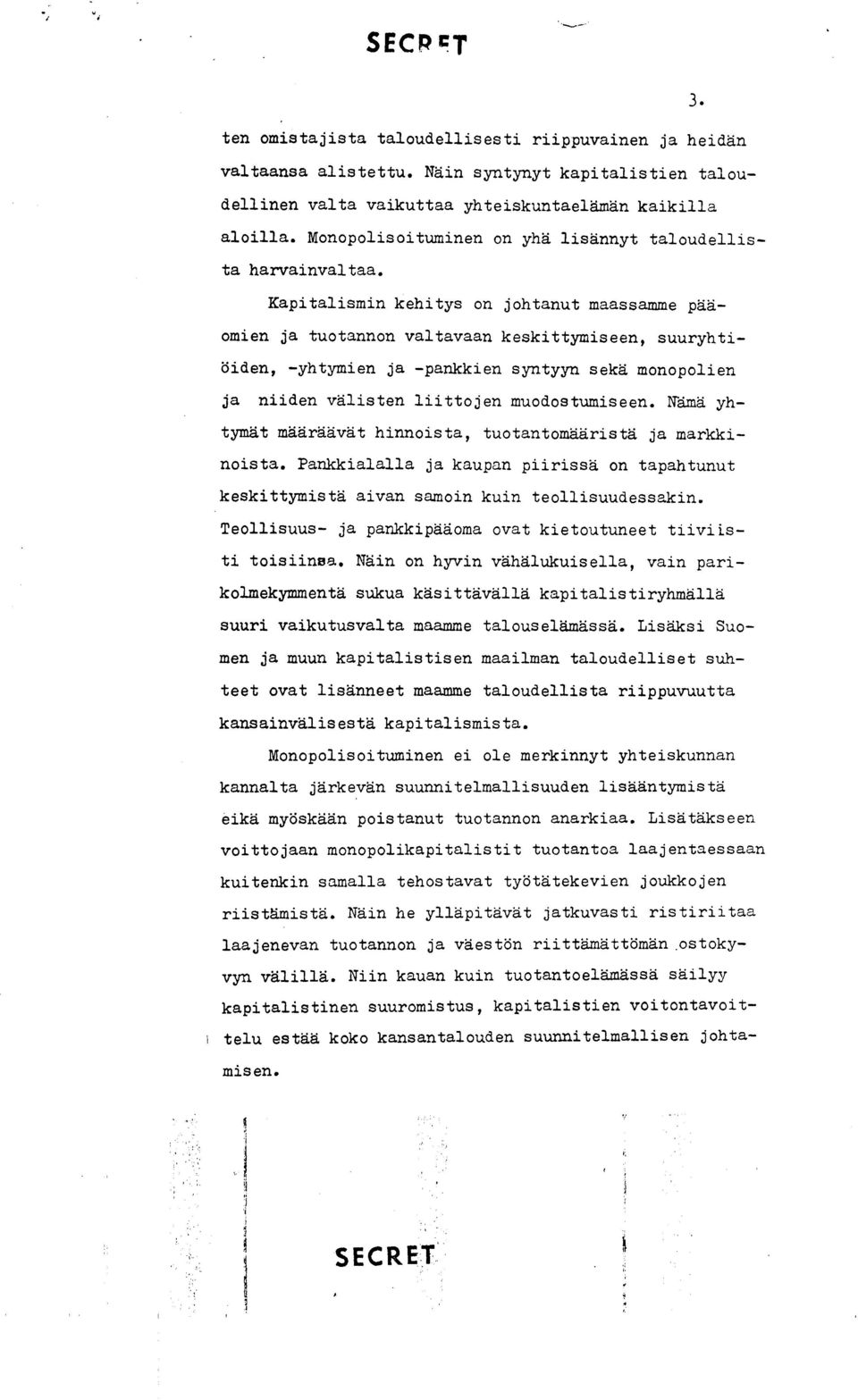 Kapitalismin kehitys on johtanut maassamme omien ja tuotannon valtavaan keskittymiseen, suuryhti- Oiden, -yhtymien ja -pankkien syntyyn sekd monopolien ja niiden vdlisten liittojen muodostumiseen.