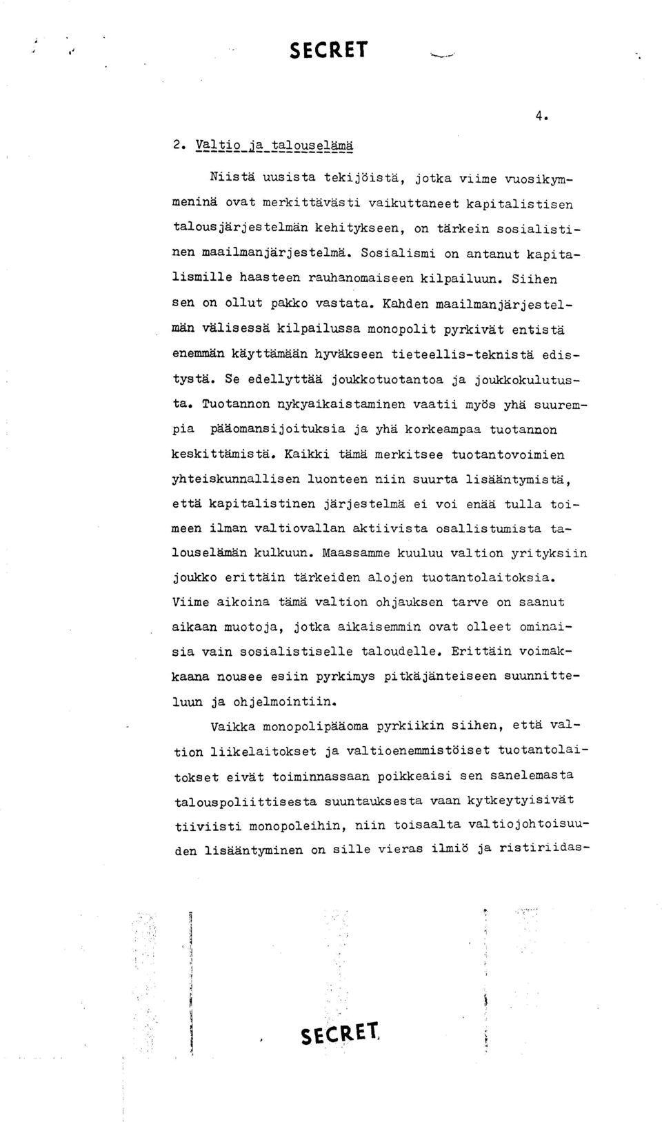 Kanden maailmanjdrjestelman valisessd kilpailussa monopolit pyrkivdt entistd enemmdn kdyttdmddn hyvdkseen tieteellis-teknistd edistystd. Se edellyttdd joukkotuotantoa ja joukkokulutusta.