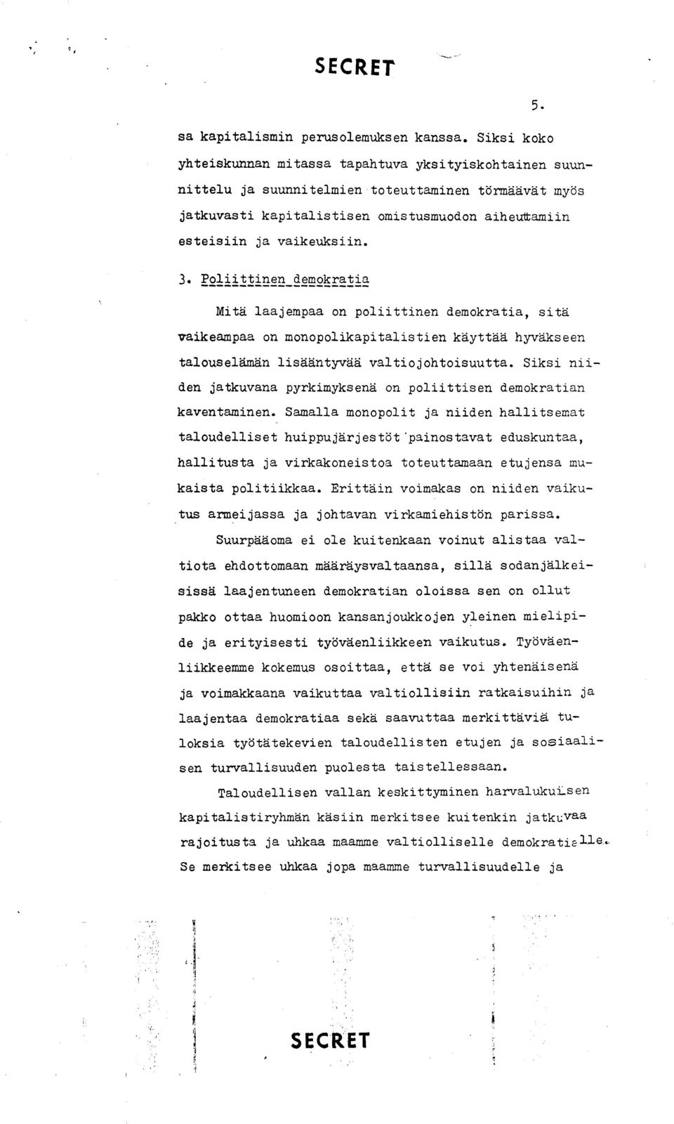 3. Poliittinen demokratia Mitd laajempaa on poliittinen demokratia, sitd vaikeampaa on monopolikapitalistien kdyttdd hyvdkseen talouselamdn lisdantyvdd valtiojohtoisuutta.