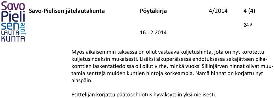 Lisäksi alkuperäisessä ehdotuksessa sekajätteen pikakonttien laskentatiedoissa oli ollut virhe, minkä vuoksi