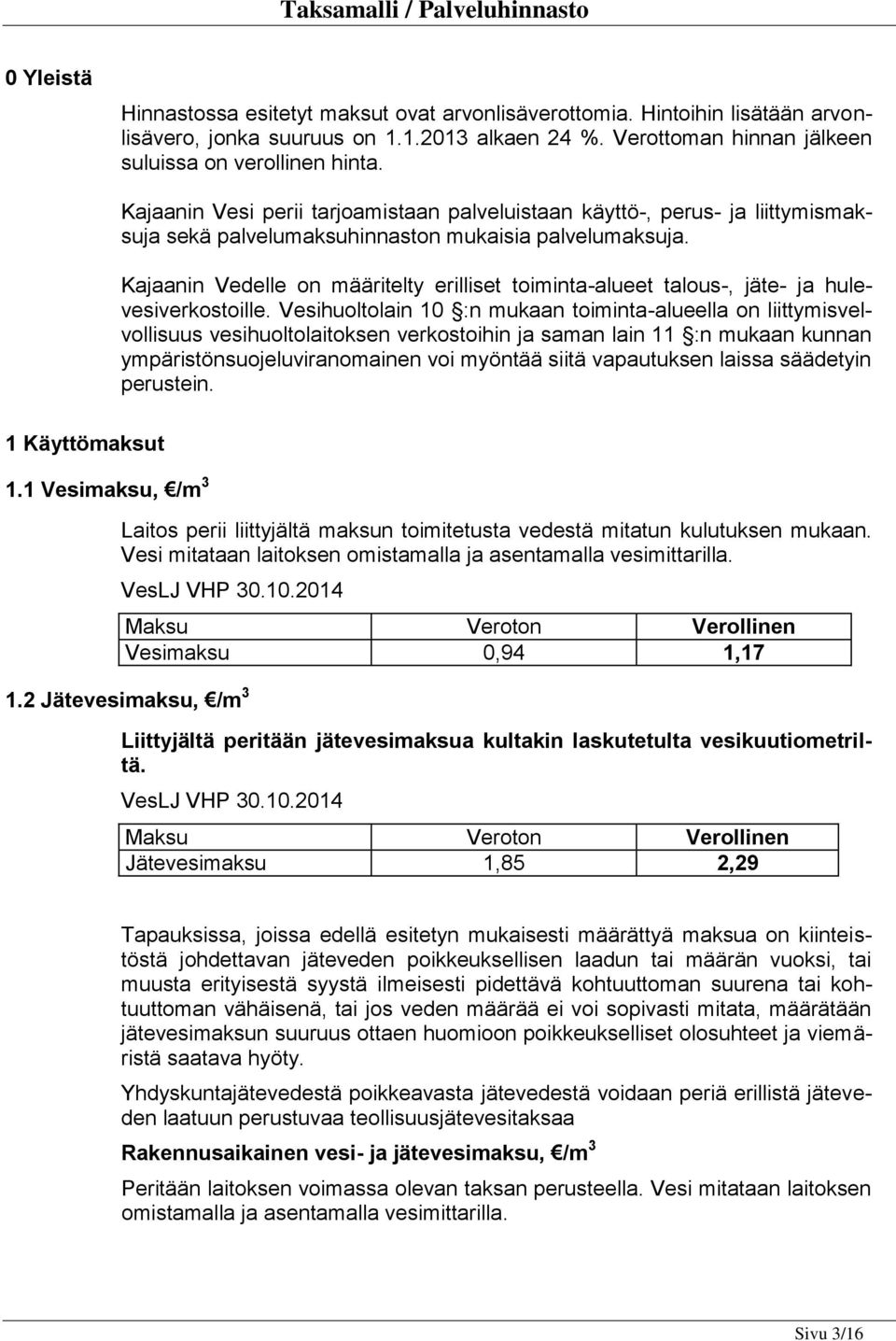 Kajaanin Vedelle on määritelty erilliset toiminta-alueet talous-, jäte- ja hulevesiverkostoille.