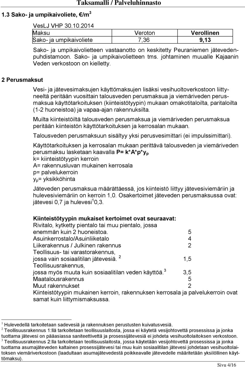 johtaminen muualle Kajaanin Veden verkostoon on kielletty.
