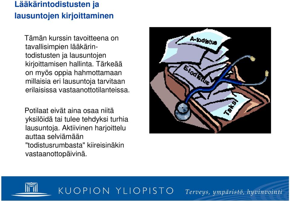 Tärkeää on myös oppia hahmottamaan millaisia eri lausuntoja tarvitaan erilaisissa vastaanottotilanteissa.