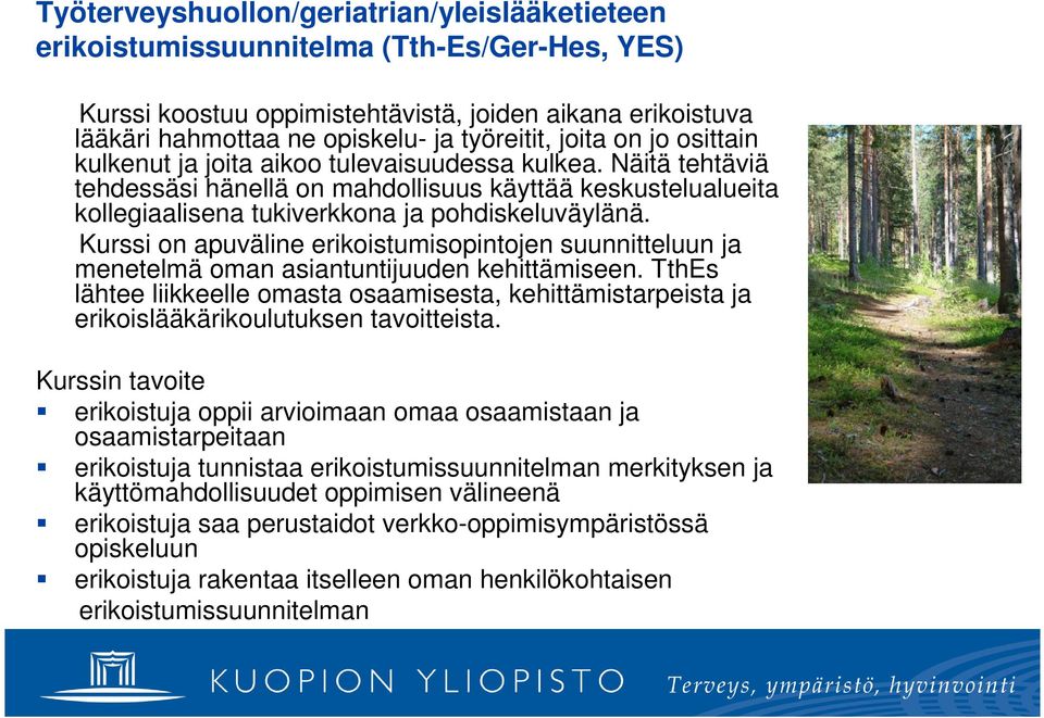 Kurssi on apuväline erikoistumisopintojen suunnitteluun ja menetelmä oman asiantuntijuuden kehittämiseen.