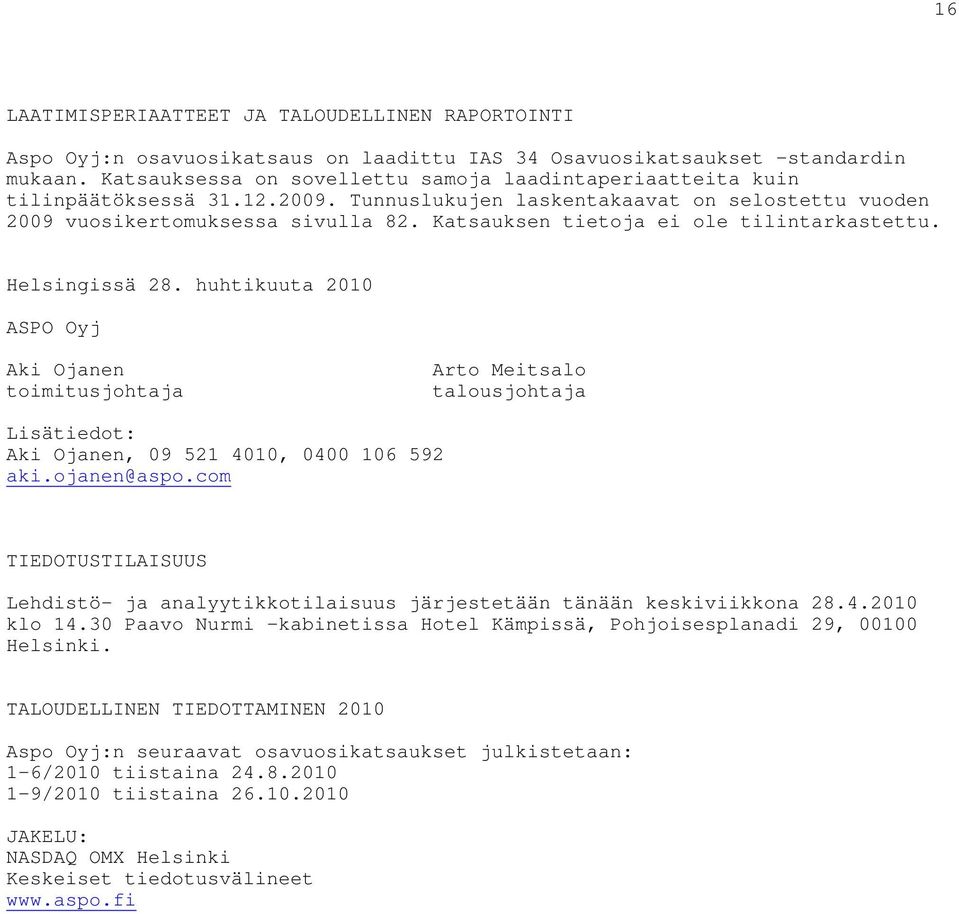 Katsauksen tietoja ei ole tilintarkastettu. Helsingissä 28. huhtikuuta 2010 ASPO Oyj Aki Ojanen toimitusjohtaja Arto Meitsalo talousjohtaja Lisätiedot: Aki Ojanen, 09 521 4010, 0400 106 592 aki.