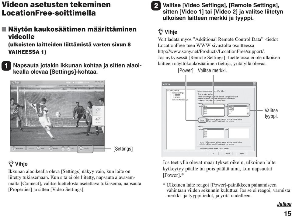 Vihje Voit ladata myös Additional Remote Control Data -tiedot LocationFree-tuen WWW-sivustolta osoitteessa http://www.sony.net/products/locationfree/support/.