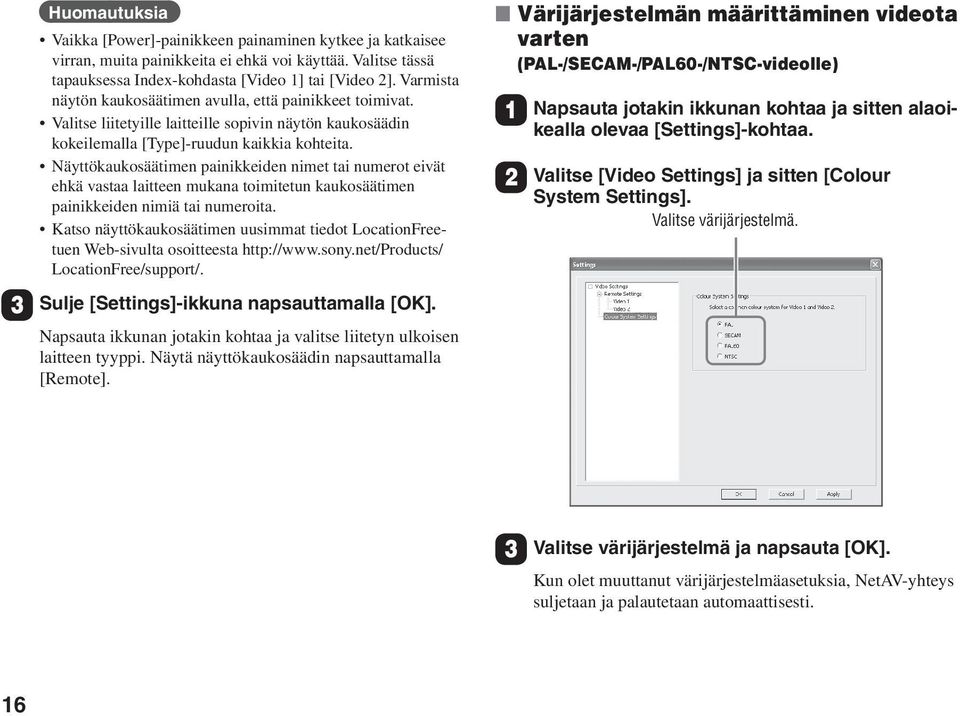 Näyttökaukosäätimen painikkeiden nimet tai numerot eivät ehkä vastaa laitteen mukana toimitetun kaukosäätimen painikkeiden nimiä tai numeroita.