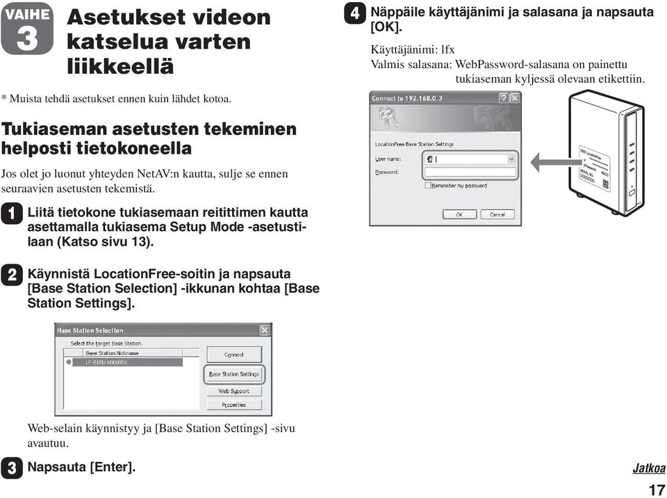 Tukiaseman asetusten tekeminen helposti tietokoneella Jos olet jo luonut yhteyden NetAV:n kautta, sulje se ennen seuraavien asetusten tekemistä.