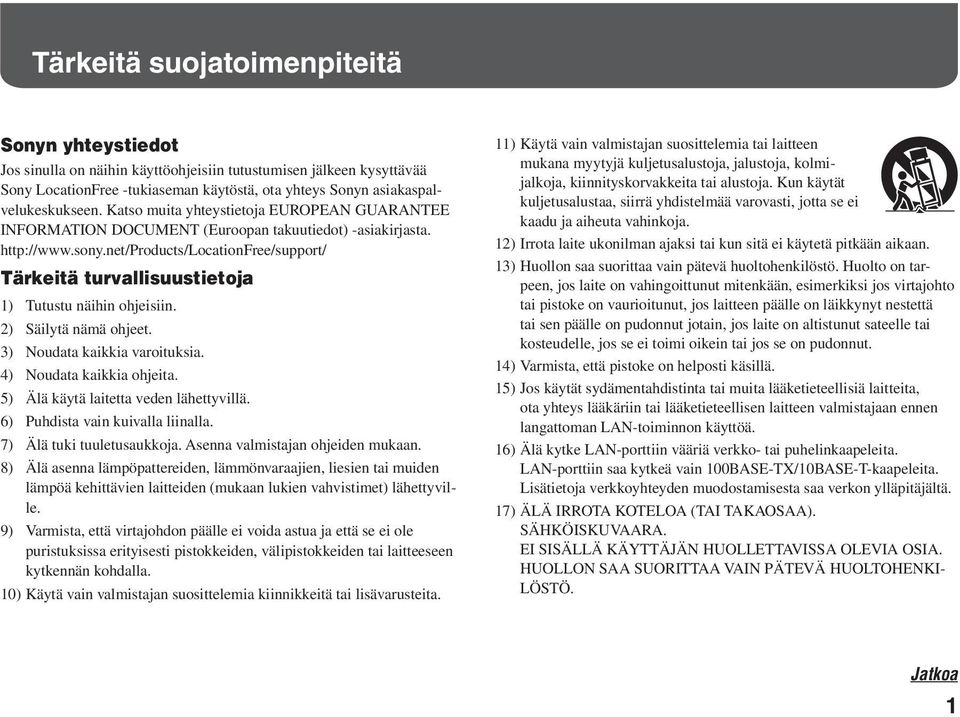 net/products/locationfree/support/ Tärkeitä turvallisuustietoja 1) Tutustu näihin ohjeisiin. 2) Säilytä nämä ohjeet. 3) Noudata kaikkia varoituksia. 4) Noudata kaikkia ohjeita.